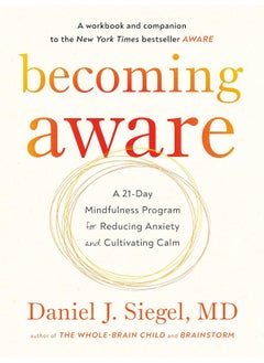 Becoming Aware: A 21-Day Mindfulness Program for Reducing Anxiety and Cultivating Calm