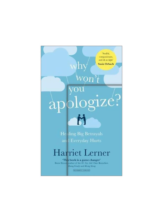 Why Wont You Apologize? : Healing Big Betrayals And Everyday Hurts