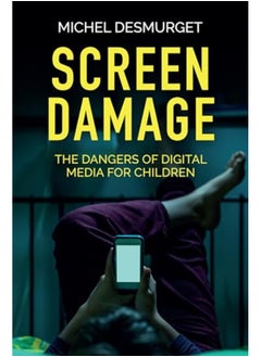 Screen Damage The Dangers Of Digital Media For Children 