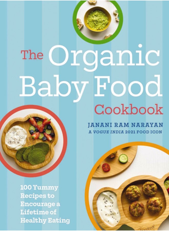 The Organic Baby Food Cookbook : 100 Yummy Recipes to Encourage a Lifetime of Healthy Eating 