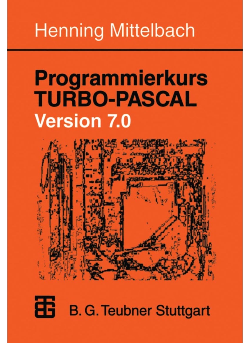 Programmierkurs Turbo-Pascal Version 7.0: Ein Lehr- Und Ubungsbuch Mit Mehr ALS 220 Programmen 