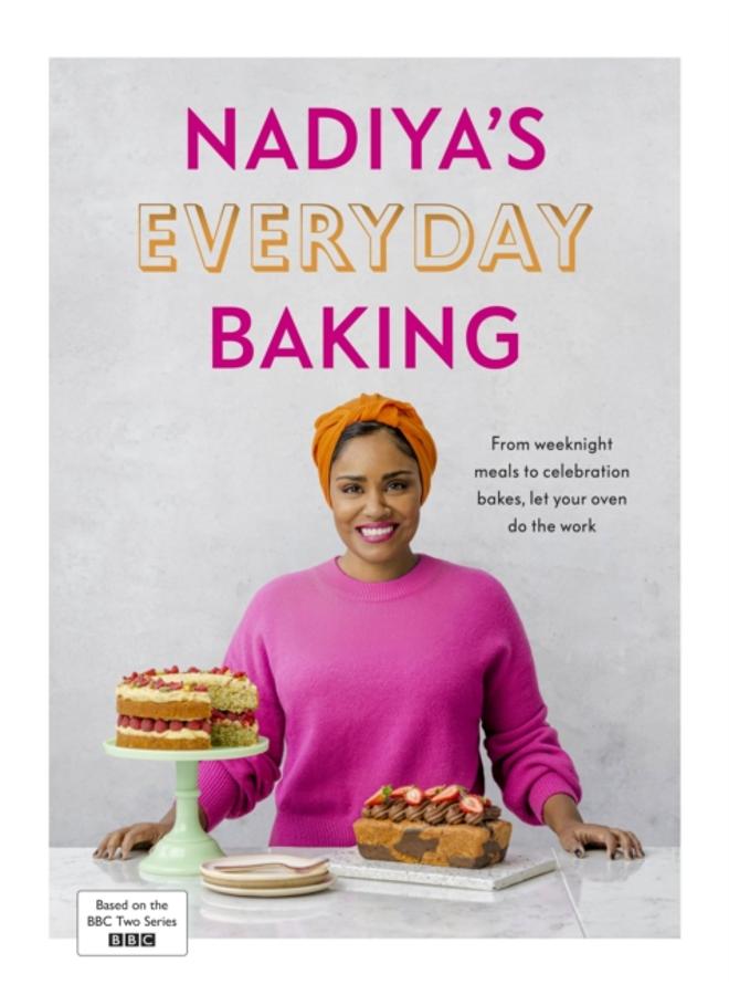 Nadiya???s Everyday Baking : Over 95 simple and delicious new recipes as featured in the BBC2 TV show 