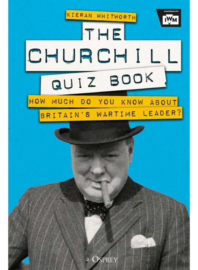 The Churchill Quiz Book : How much do you know about Britain's wartime leader? 
