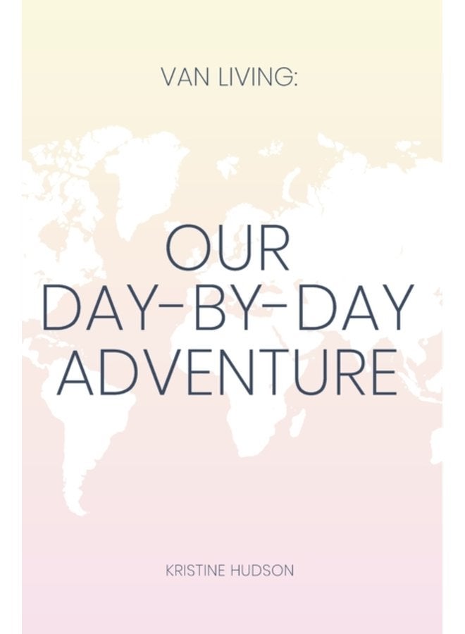 Van Living Our Day By Day Adventure - Hardback