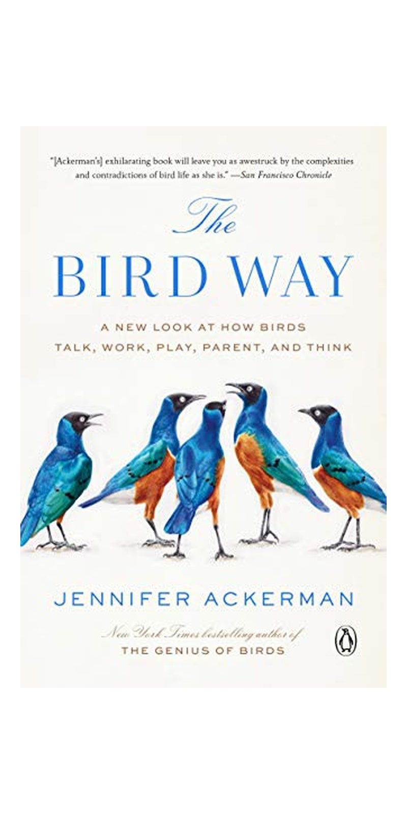 The Bird Way: A New Look at How Birds Talk, Work, Play, Parent, and Think