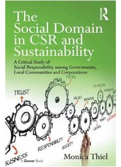 The Social Domain in CSR and Sustainability: A Critical Study of Social Responsibility among Governments, Local Communities and Corporations 