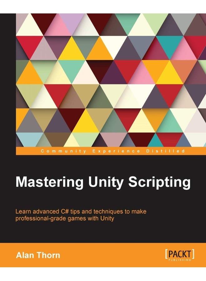 إتقان برمجة يونيتي: تعلم نصائح وتقنيات متقدمة في C# لصنع ألعاب بمستوى احترافي باستخدام يونيتي