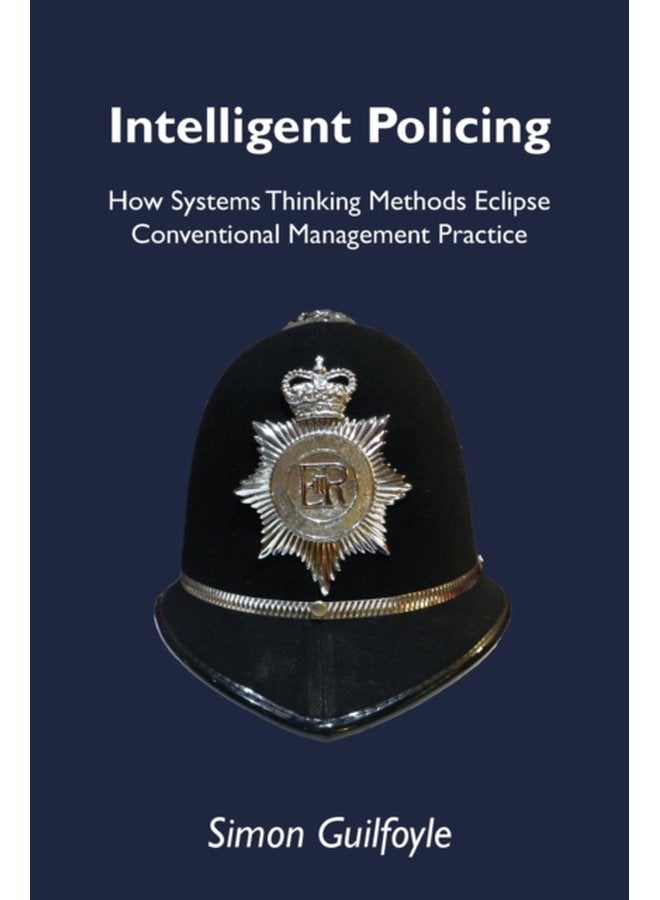 Intelligent Policing How Systems Thinking Approaches Eclipse Conventional Management Practice - Paperback