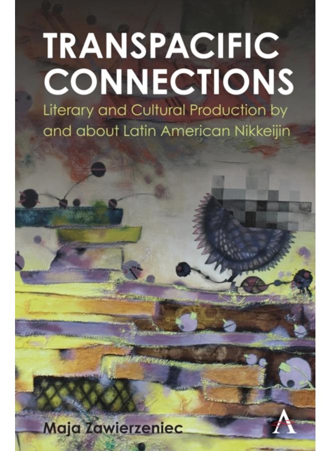 Transpacific Connections: Literary and Cultural Production by and about Latin American Nikkeijin 
