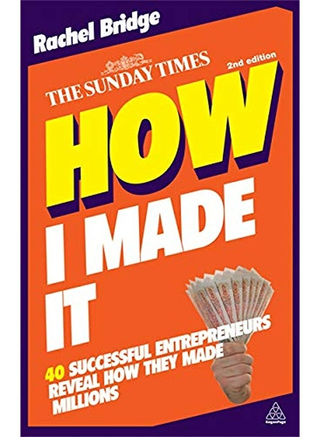How I Made It: 40 Successful Entrepreneurs Reveal How They Made Millions 