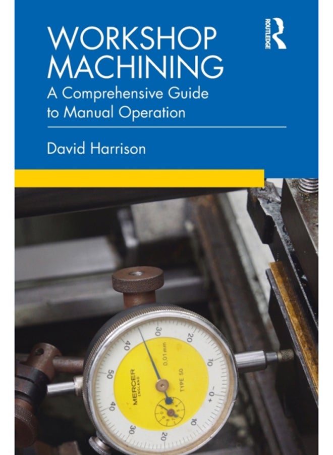 Workshop Machining : A Comprehensive Guide to Manual Operation 