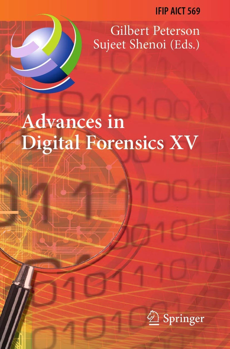 Advances in Digital Forensics XV: 15th IFIP WG 11.9 International Conference, Orlando, FL, USA, January 28-29, 2019, Revised Selected Papers