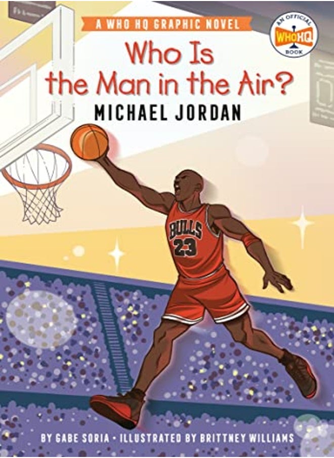 Who Is The Man In The Air? Michael Jordan A Who Hq Graphic Novel by Soria, Gabe - Williams, Brittney - Who HQ Paperback 