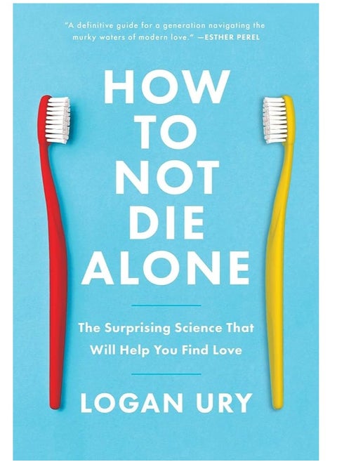 How to Not Die Alone: The Surprising Science That Will Help You Find Love