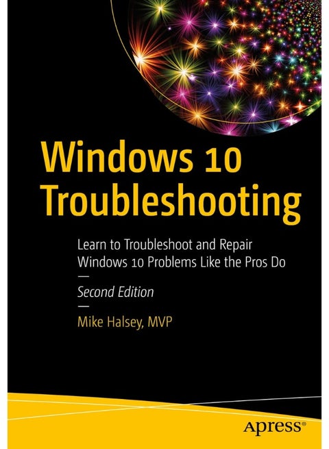 Windows 10 Troubleshooting: Learn to Troubleshoot and Repair Windows 10 Problems Like the Pros Do