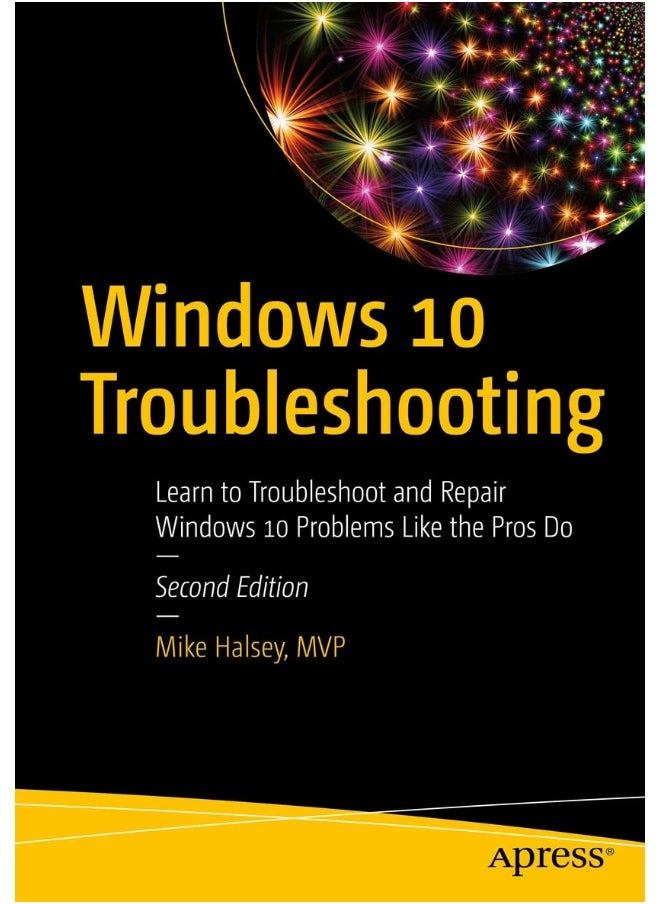 Windows 10 Troubleshooting: Learn to Troubleshoot and Repair Windows 10 Problems Like the Pros Do 