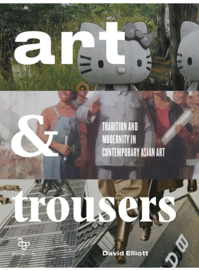 Art and Trousers : Tradition and Modernity in Contemporary Asian Art 