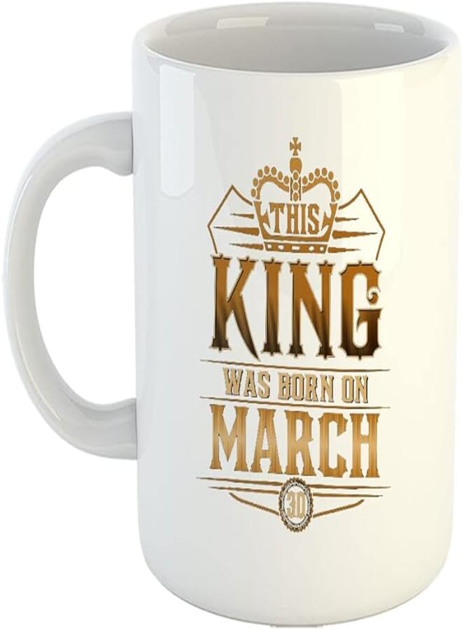 Happu - Printed Ceramic Coffee Mug, March Birthday Wishes, This King was Born in March, Gift for Brother, Gift for Girls, Gift for Dad, Gift for Boss, 325 ML(11Oz), 2944-WH