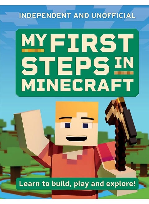 My First Steps in Minecraft: Learn to Build, Play and Explore!