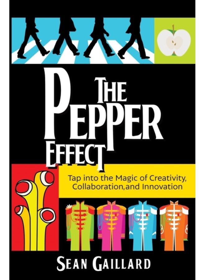 The Pepper Effect Tap into the Magic of Creativity Collaboration and Innovation - Paperback