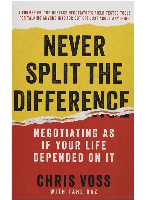 Never Split the Difference: Negotiating As If Your Life Depended On It