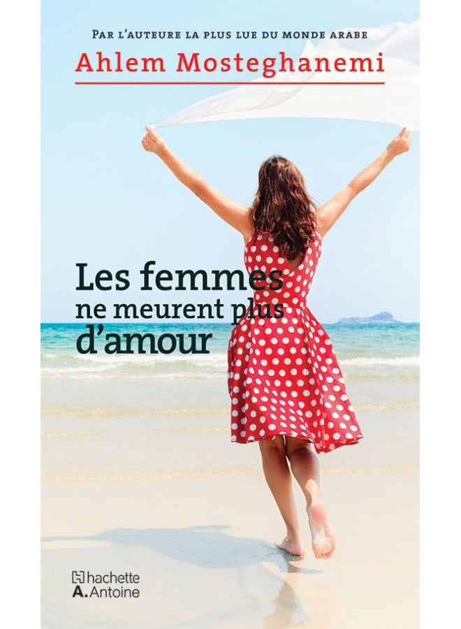 Hachette Antoine Les Femmes Ne Meurent Plus d Amour - d’amour