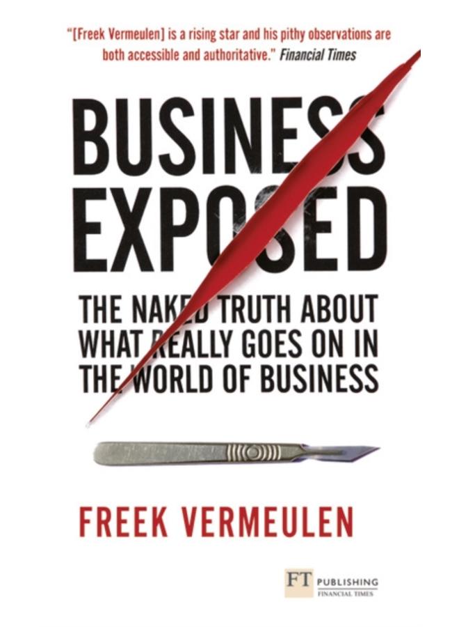 Business Exposed : The naked truth about what really goes on in the world of business 