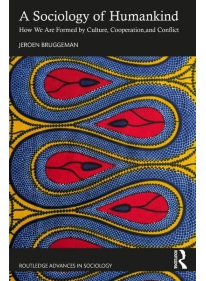 A Sociology of Humankind : How We Are Formed by Culture, Cooperation, and Conflict