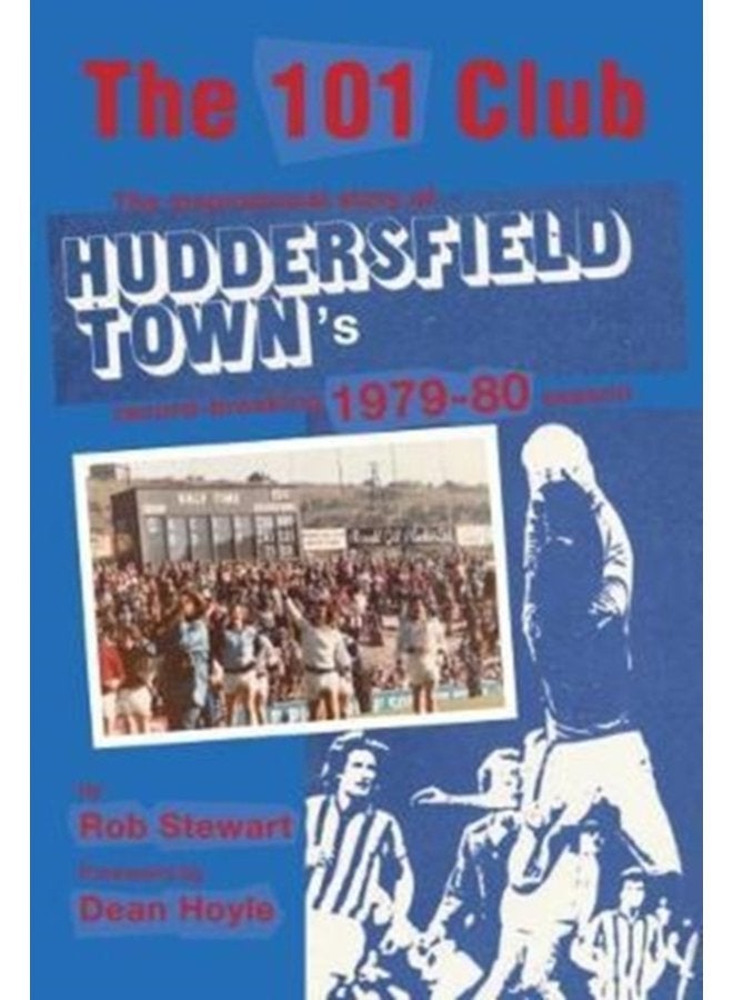 The 101 Club The inspirational story of Huddersfield Town s record breaking 1979 80 season - Paperback