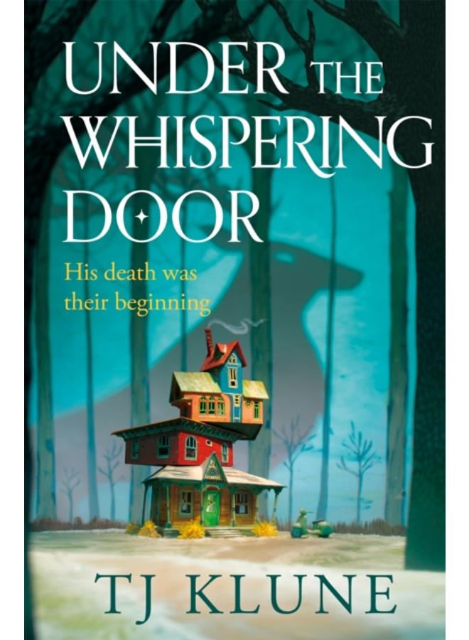 Under the Whispering Door : A cosy fantasy about how to embrace life - and the afterlife - with found family. 