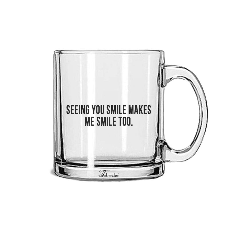 TONKWALAS Seeing You Smile Makes Me Smile Printed Transparent Glass Coffee and Tea Mug Gift for Your Beloved Ones (325 ML) - Image 5