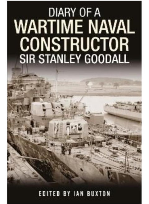 Diary of a Wartime Naval Constructor : Sir Stanley Goodall
