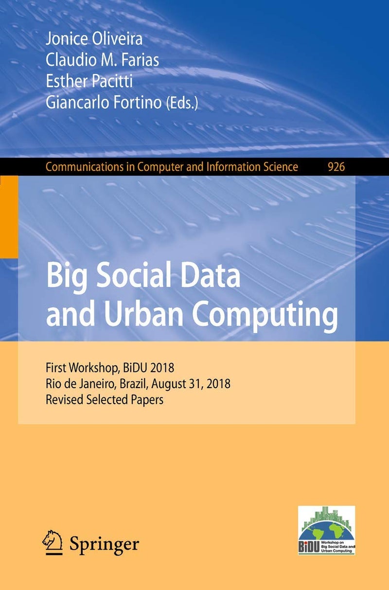 Big Social Data and Urban Computing: First Workshop, BiDU 2018, Rio de Janeiro, Brazil, August 31, 2018, Revised Selected Papers