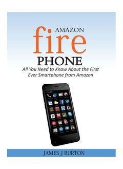 Amazon Fire Phone: All You Need to Know About the First Ever Smartphone from Amazon 