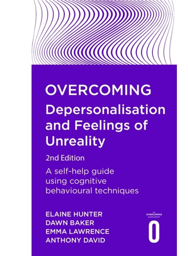 Overcoming Depersonalisation and Feelings of Unreality 2nd Edition A self help guide using cognitive behavioural techniques - Paperback
