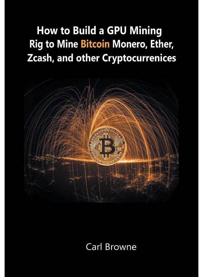 WWW.Snowballpublishing.com How to Build a GPU Mining Rig to Mine Bitcoin, Monero, Ether, Zcash, and other Cryptocurrenices 