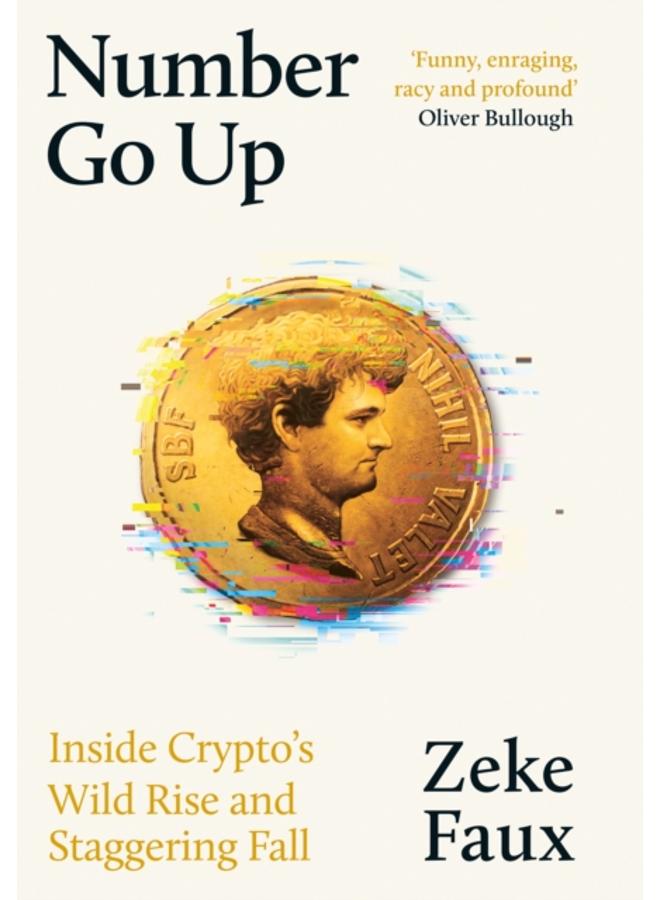 Number Go Up : Inside Crypto???s Wild Rise and Staggering Fall 