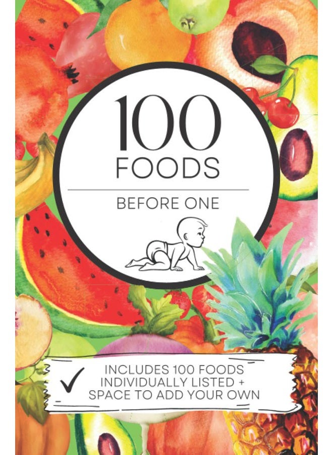 100 Foods Before 1 - Baby Checklist Book: 100 First Foods Book - Including First 100 Foods Checklist, Individual Foods Listed With Space To Write How ... & Blank Pages For Foods We Haven't Included!
