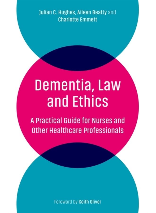 Dementia Law and Ethics A Practical Guide for Nurses and Other Healthcare Professionals - Paperback