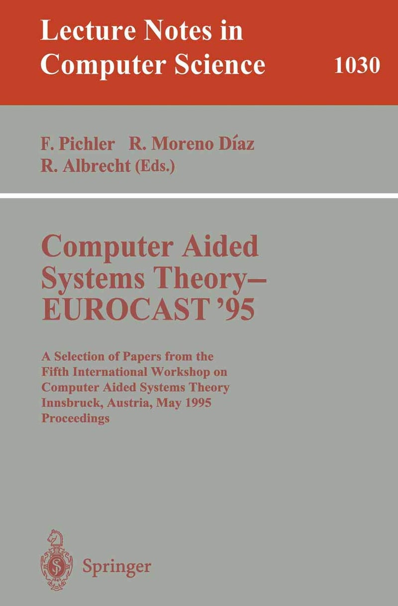 Computer Aided Systems Theory - EUROCAST '95: A Selection of Papers from the Fifth International Workshop on Computer Aided Systems Theory, Innsbruck, Austria, May 22 - 25, 1995. Proceedings