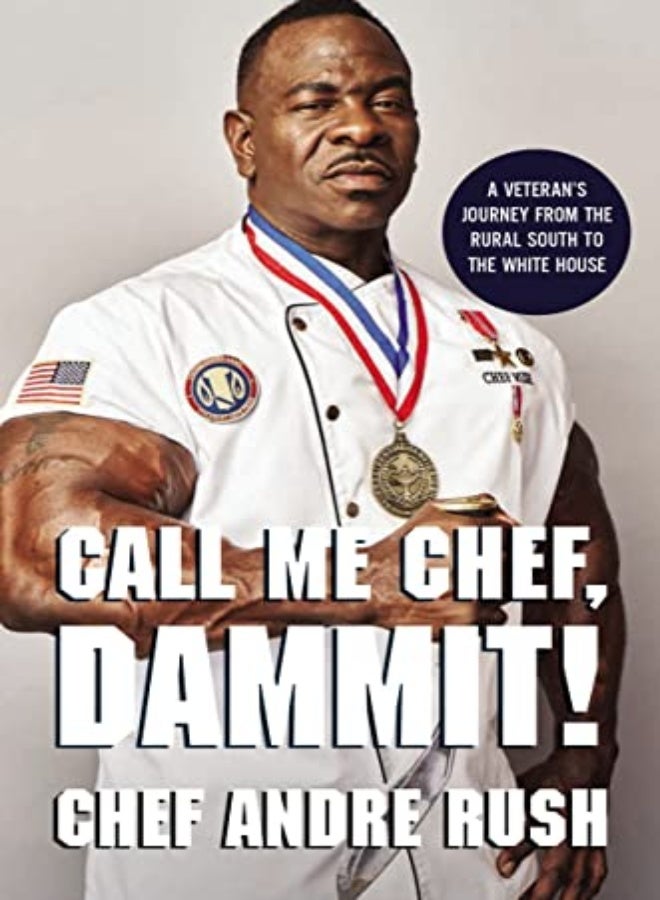 Call Me Chef, Dammit!: A Veteran's Journey from the Rural South to the White House 