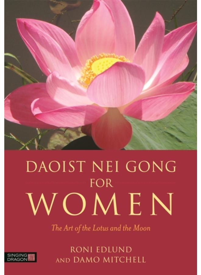 Daoist Nei Gong for Women : The Art of the Lotus and the Moon 