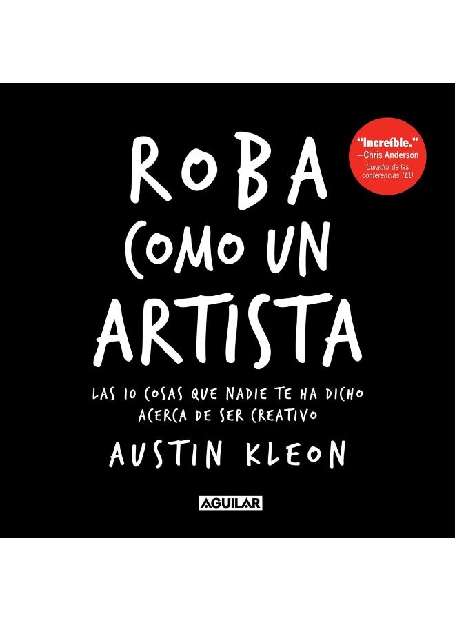 Roba como un artista: Las 10 cosas que nadie te ha dicho acerca de ser creativo / Steal Like an Artist: 10 Things Nobody Told You About Being Creative