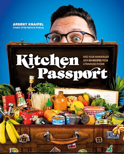 Kitchen Passport Feed Your Wanderlust With 85 Recipes From A Traveling Foodie