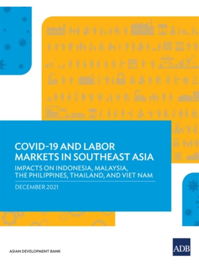 COVID 19 and Labor Markets in Southeast Asia Impacts on Indonesia Malaysia the Philippines Thailand and Viet Nam - Paperback