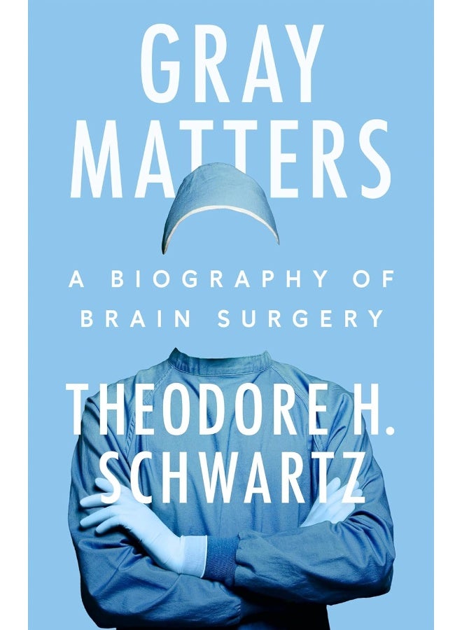 Gray Matters: A Biography of Brain Surgery