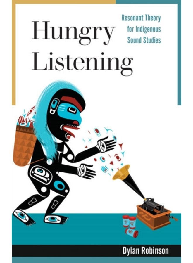 Hungry Listening Resonant Theory for Indigenous Sound Studies - Paperback