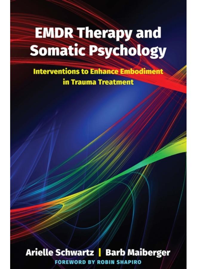 EMDR Therapy and Somatic Psychology : Interventions to Enhance Embodiment in Trauma Treatment 