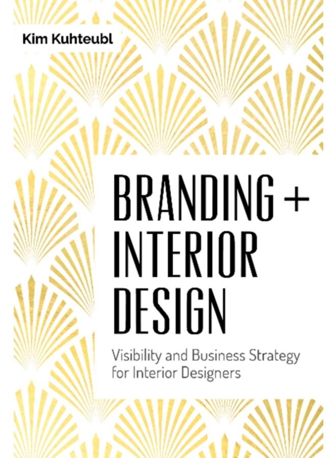 Branding + Interior Design : Visibility and Business Strategy for Interior Designers