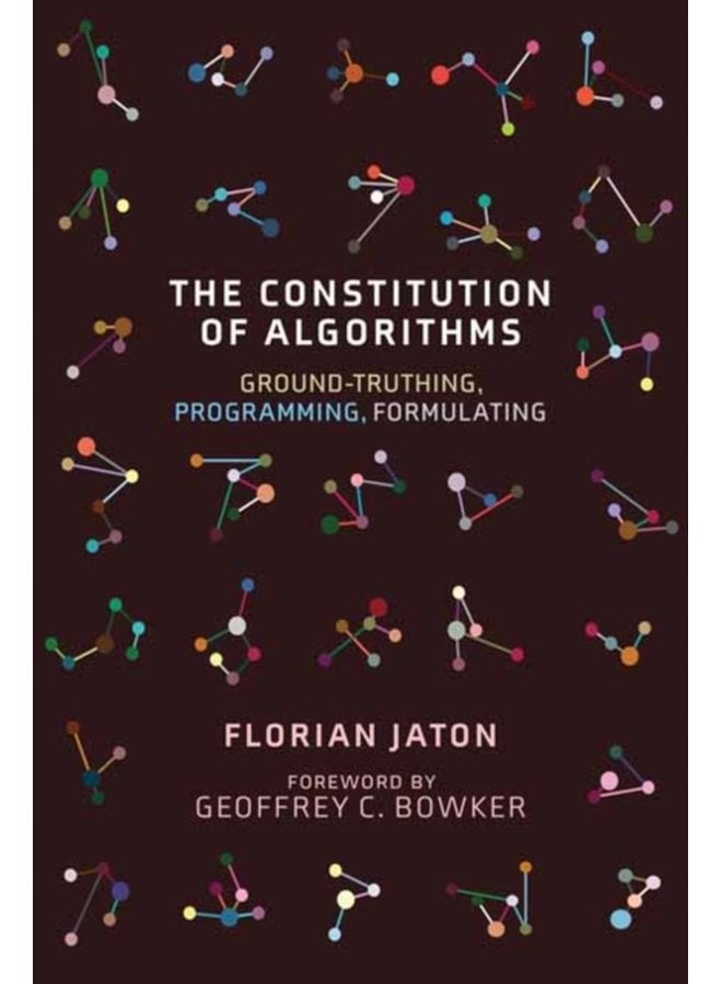 The Constitution of Algorithms Ground Truthing Programming Formulating - Paperback